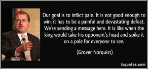 Our goal is to inflict pain. It is not good enough to win; it has to ...
