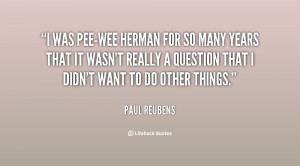 quote-Paul-Reubens-i-was-pee-wee-herman-for-so-many-101864.png