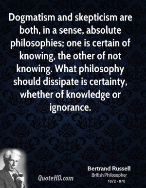 Dogmatism and skepticism are both, in a sense, absolute philosophies ...