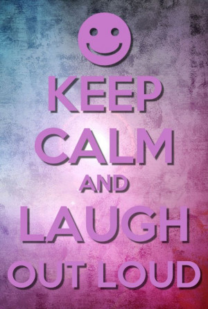 Keep Calm and Laugh Out Loud