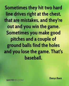 Danys Baez - Sometimes they hit two hard line drives right at the ...