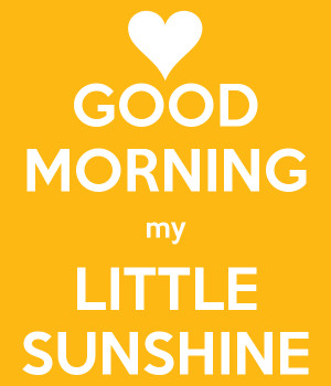 Good Morning My Sunshine Good morning my little