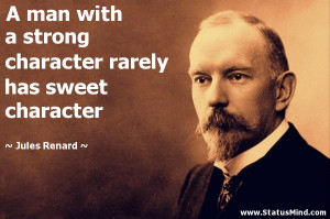 strong character rarely has sweet character - Jules Renard Quotes ...