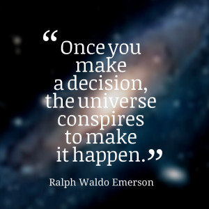Quotes Picture: once you make a decision, the universe conspires to ...