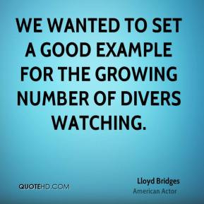 Lloyd Bridges - We wanted to set a good example for the growing number ...