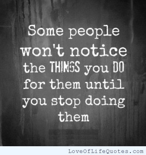 Some people won’t notice the things you do