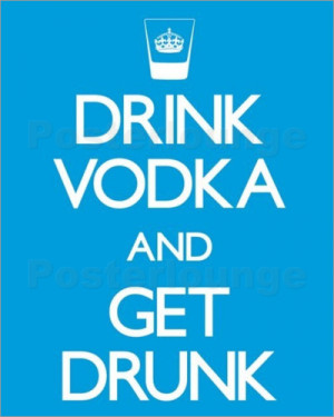 poster Drink Vodka And Get Drunk Image no.: 28807