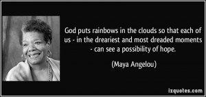 God puts rainbows in the clouds so that each of us - in the dreariest ...
