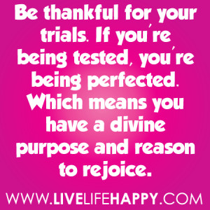 ... Being Perfected. Which Means You Have A Divine Purpose And Reason To