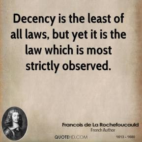 Decency is the least of all laws, but yet it is the law which is most ...