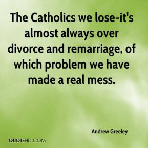 Andrew Greeley - The Catholics we lose-it's almost always over divorce ...
