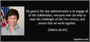 My goal in the new administration is to engage all of the stakeholders ...
