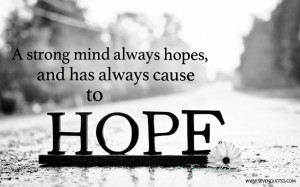 strong mind always hopes, and has always cause to hope.