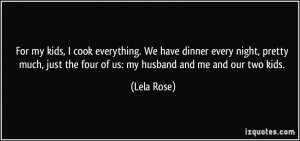 ... just the four of us: my husband and me and our two kids. - Lela Rose