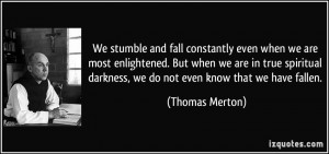We stumble and fall constantly even when we are most enlightened. But ...
