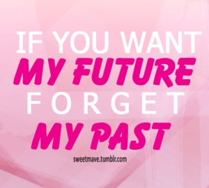 If You Want My Future, Forget My Pass