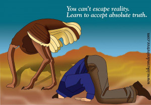 You Can’t Escape Reality. Learn To Accept Absolute Truth
