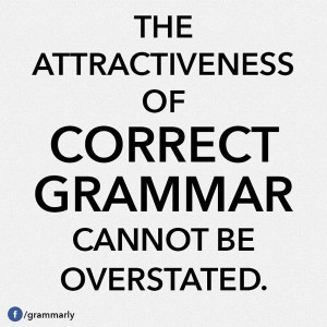 The attractiveness of correct grammar cannot be overstated.
