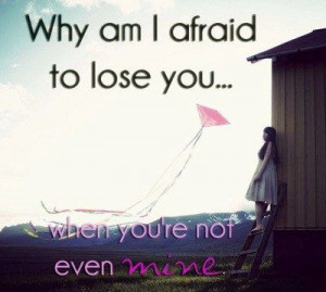 Afraid-to-lose-you-Sad-Quote.jpg
