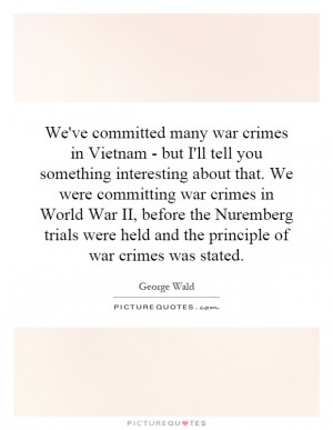 We've committed many war crimes in Vietnam - but I'll tell you ...