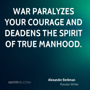 War Paralyzes Your Courage And Deadens The Spirit Of True Manhood