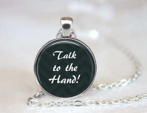 Funny Snarky Talk To The Hand Quote Necklace - Rude Sarcastic Quote ...