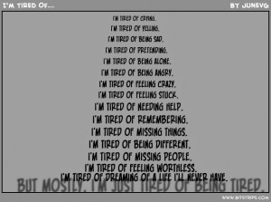 ... tired of crying i m tired of yelling i m tired of being sad i m tired