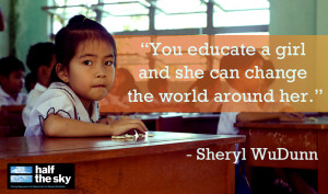 You educate a girl and she can change the world around her.