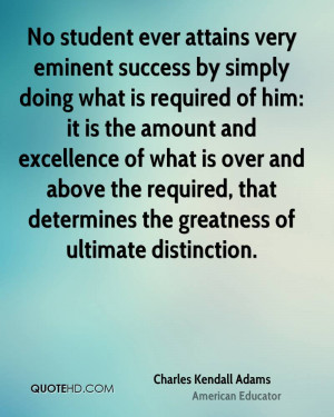 No student ever attains very eminent success by simply doing what is ...