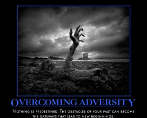 Overcoming Adversity Nothing is predestined: The obstacles of your ...