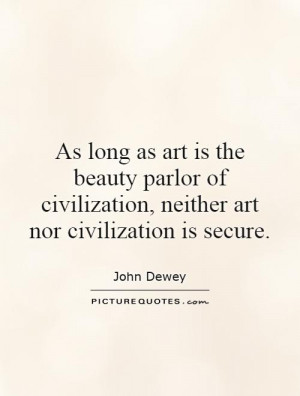 ... civilization, neither art nor civilization is secure Picture Quote #1