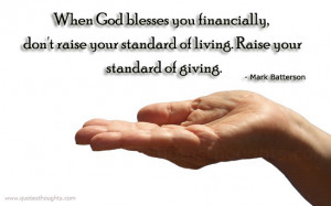 ... God blesses you financially, don’t raise your standard of living