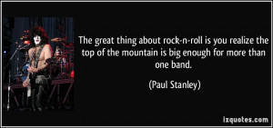 The great thing about rock-n-roll is you realize the top of the ...
