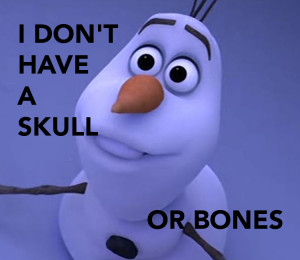 Olaf I don't have a skull or bones