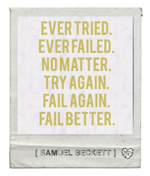 Great quote by Samuel Beckett.