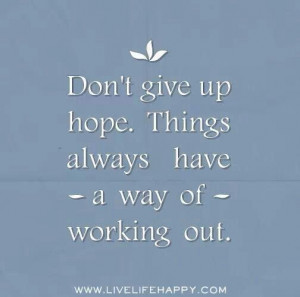 Don't give up hope.