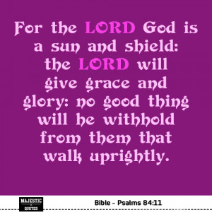 FAMOUS BIBLE QUOTES - Psalms 84:11 - For the LORD God is a sun and ...