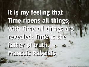 that time ripens all things with time all things are revealed time is ...