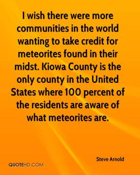 ... 100 percent of the residents are aware of what meteorites are. - Steve