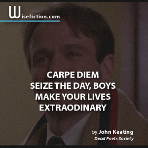 Carpe Diem, seize the day! #quote #movie