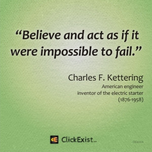 Believe and Act as If It were Impossible to Fail” ~ Failure Quote