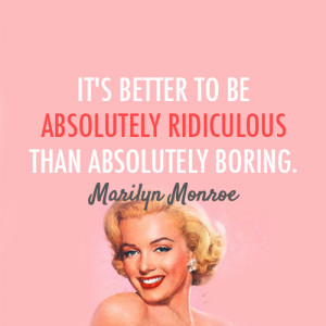 Marilyn Monroe Quote (About absolutely, absolutely boring, absolutely ...