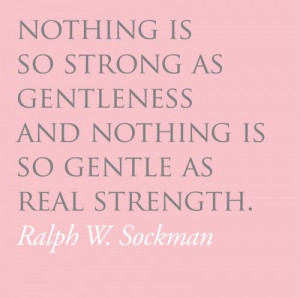 ... gentleness and nothing is as gentle as real strength ralph w sockman