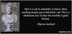 ... , but To bear this worthily is good fortune. - Marcus Aurelius