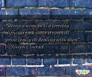 Being a woman is a terribly difficult task since it consists ...