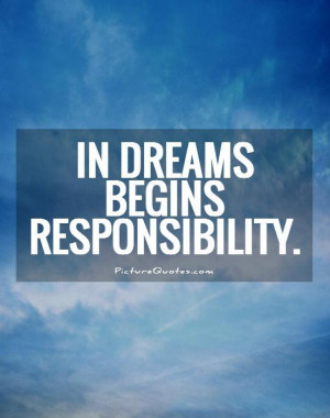In dreams begins responsibility. Picture Quote #1