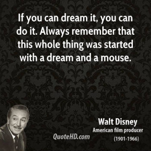 If you can dream it, you can do it. Always remember that this whole ...