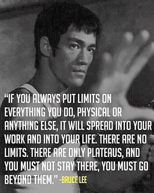 If you always put limits on everything you do, physical or anything ...