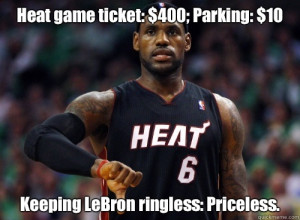 ... 400; Parking: $10 Keeping LeBron ringless: Priceless. Lebron James