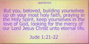But you, beloved, building yourselves up on your most holy faith ...